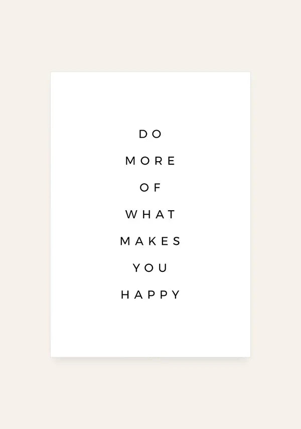 Quadro Do More of What Makes you Happy