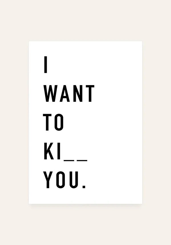Quadro I Want to Ki__ You