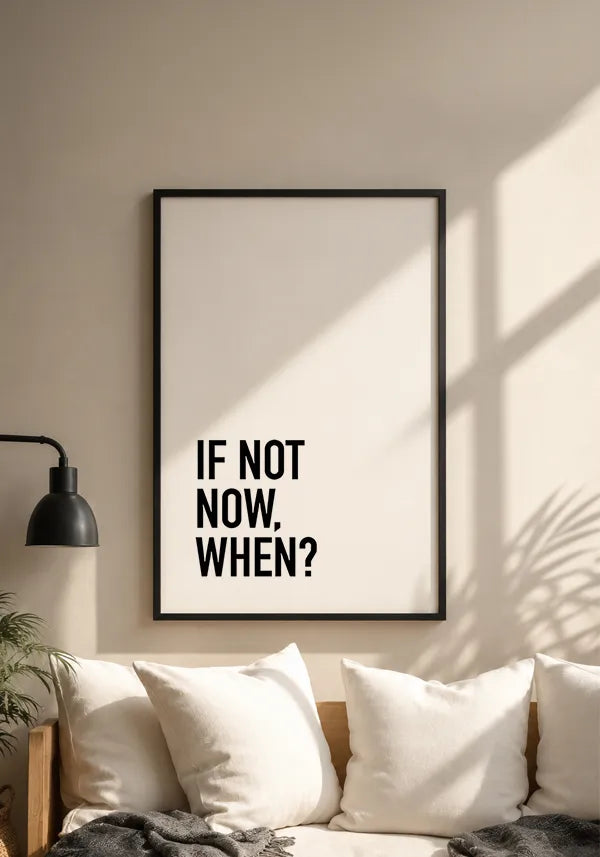 Quadro If Not Now, When?