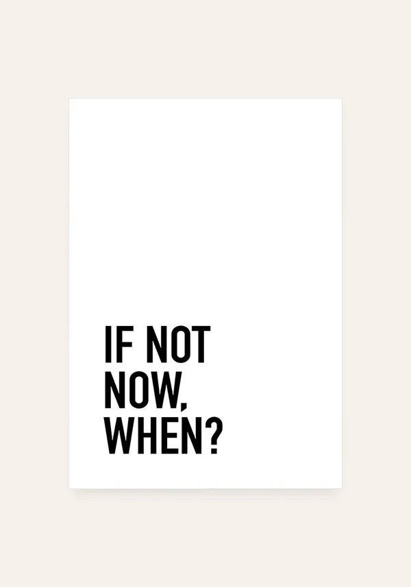 Quadro If Not Now, When?